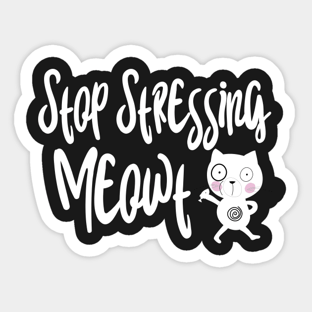 Stop stressing meowt Sticker by catees93